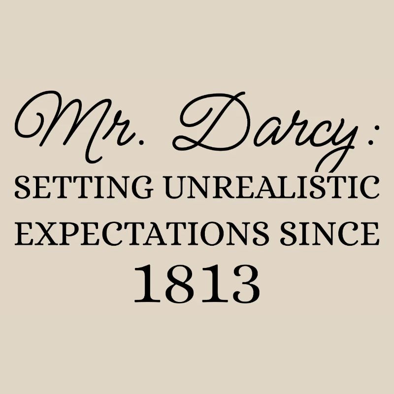Mr. Darcy: Unrealistic Expectations Since 1813 III