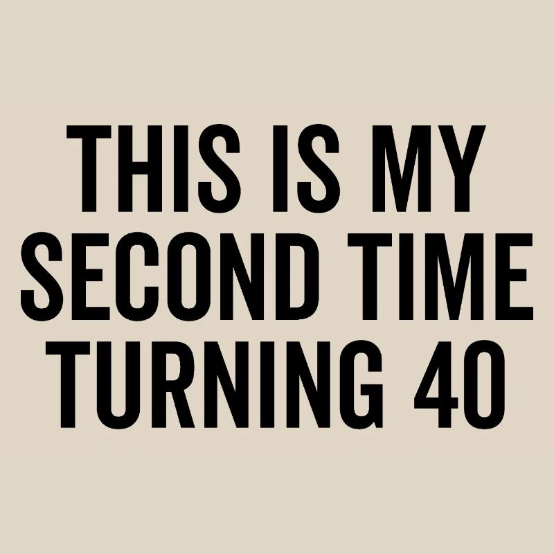 This Is My Second Time Turning 40