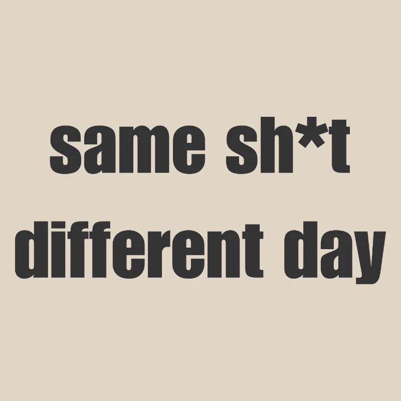 Same Shit Different Day – Sarkastisches Statement