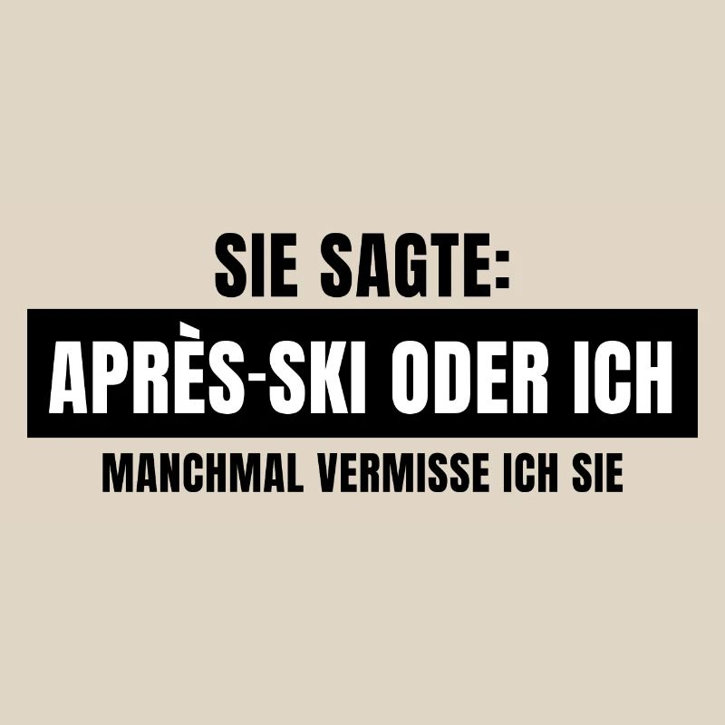 Sie sagte Apres Ski oder ich Party lustig Design