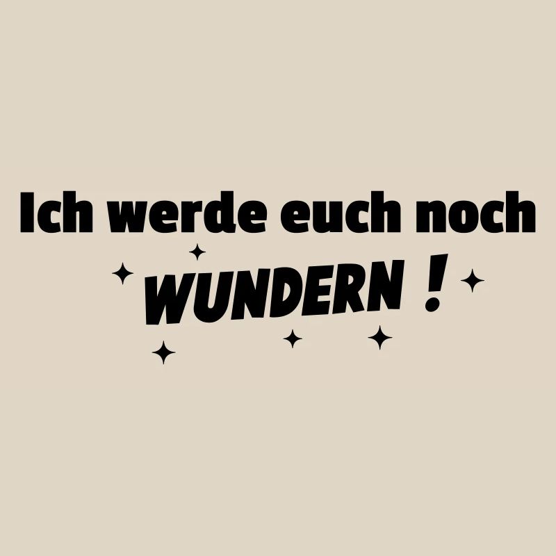Ich werde Euch noch wundern
