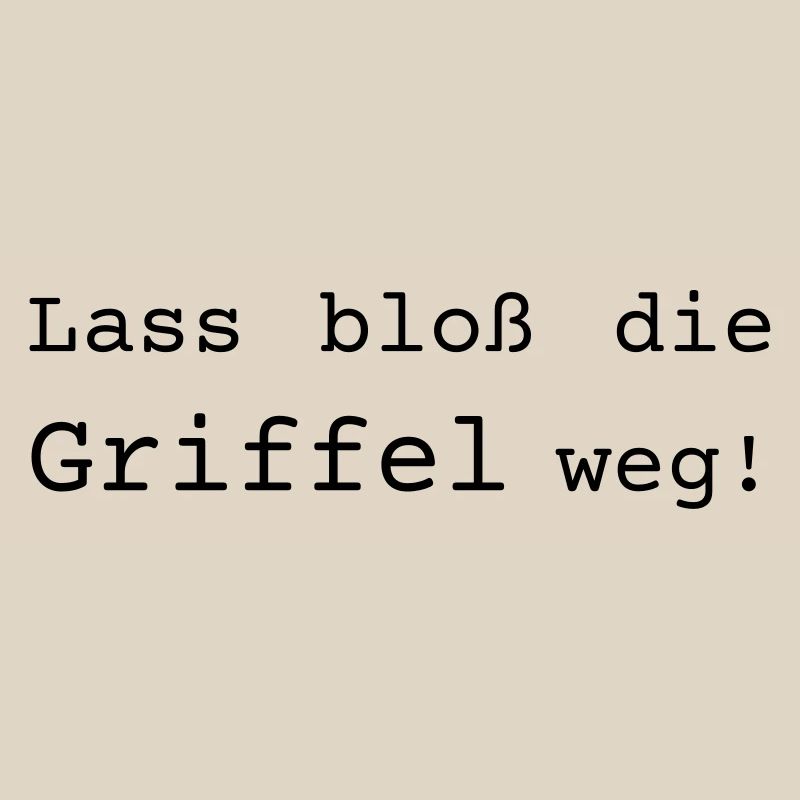 Lass bloß die Griffel weg - Dialekt badisch