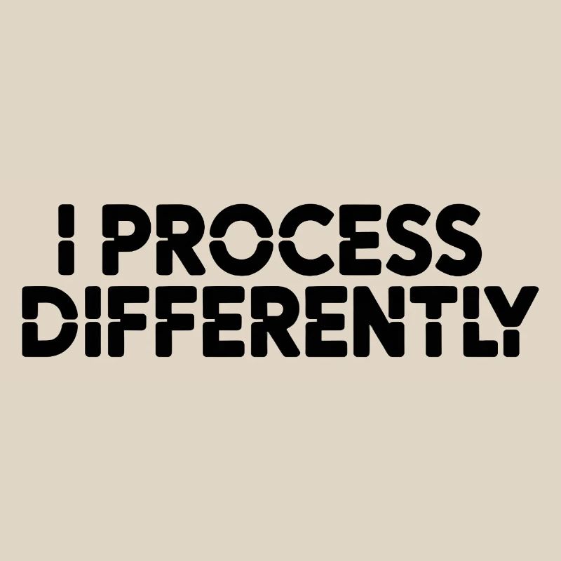 I process differently