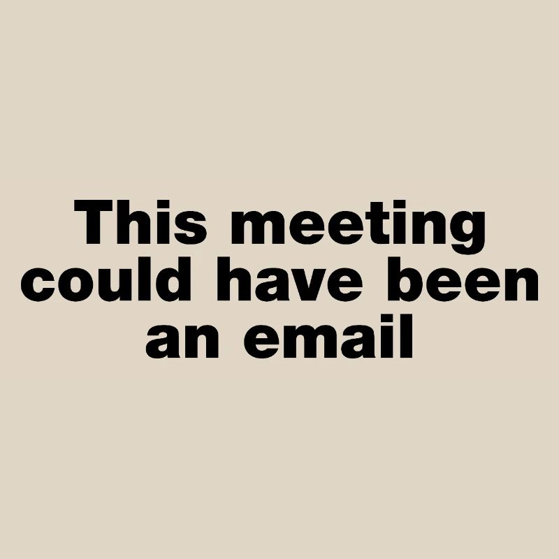 Dieses Treffen hätte eine E-Mail sein können