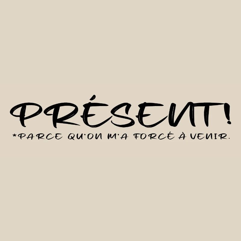 Présent parce qu on m a forcé à venir