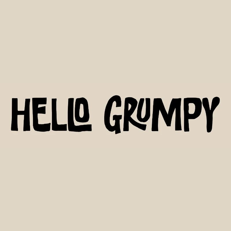Hello Grumpy Funny Minimal Saying