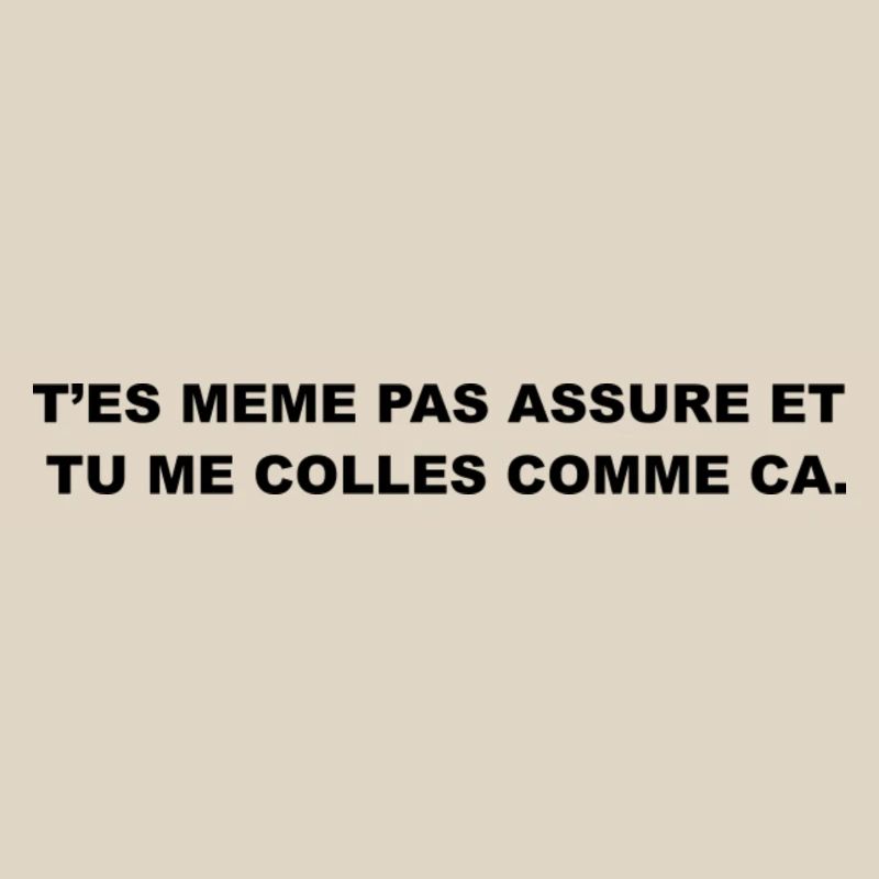T’es Même Pas Assuré et Tu le Colles Comme Ça