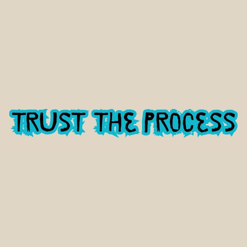 TRUST THE PROCESS conception