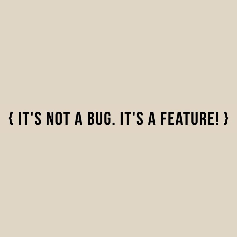 It's not a bug. It's a feature.