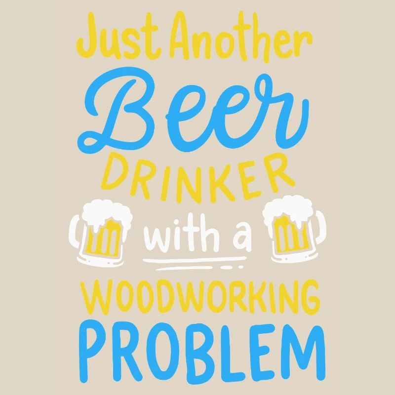 Funny Beer Drinker Woodworking Problem Graphic
