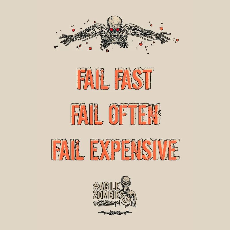 Fail Fast, Fail Often, Fail Expensive!