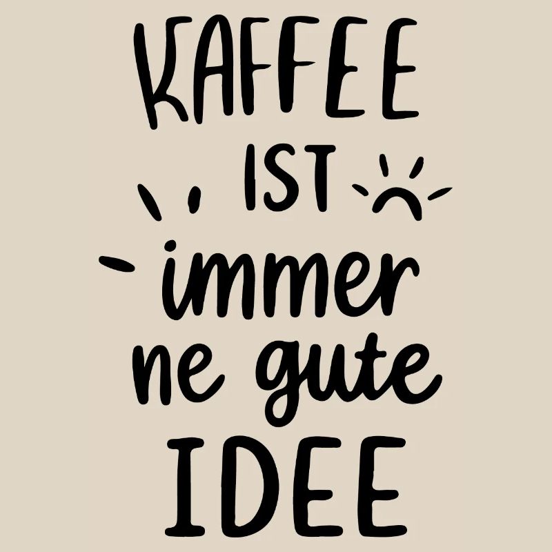 Kaffee ist immer gute Idee