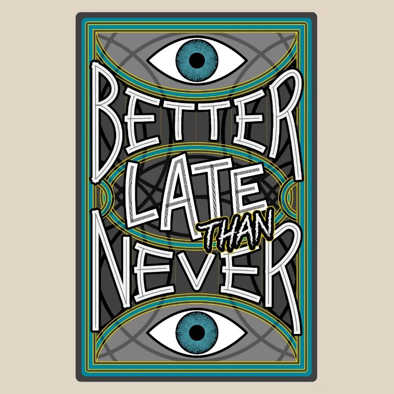 BetterLateThanNever_Original