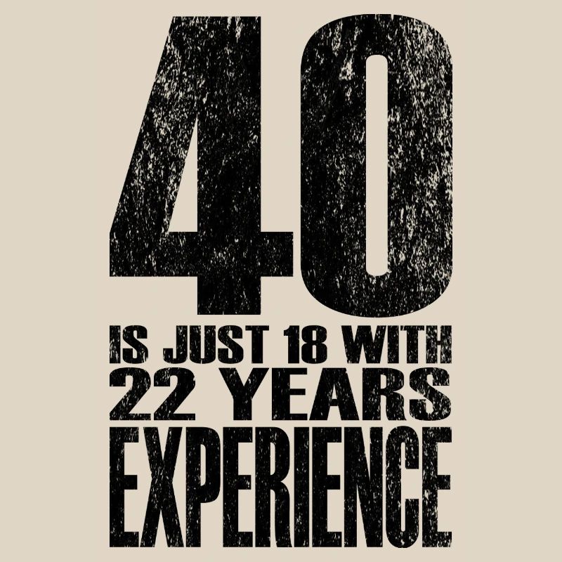 40 Is Just 18 With 22 Years Experience