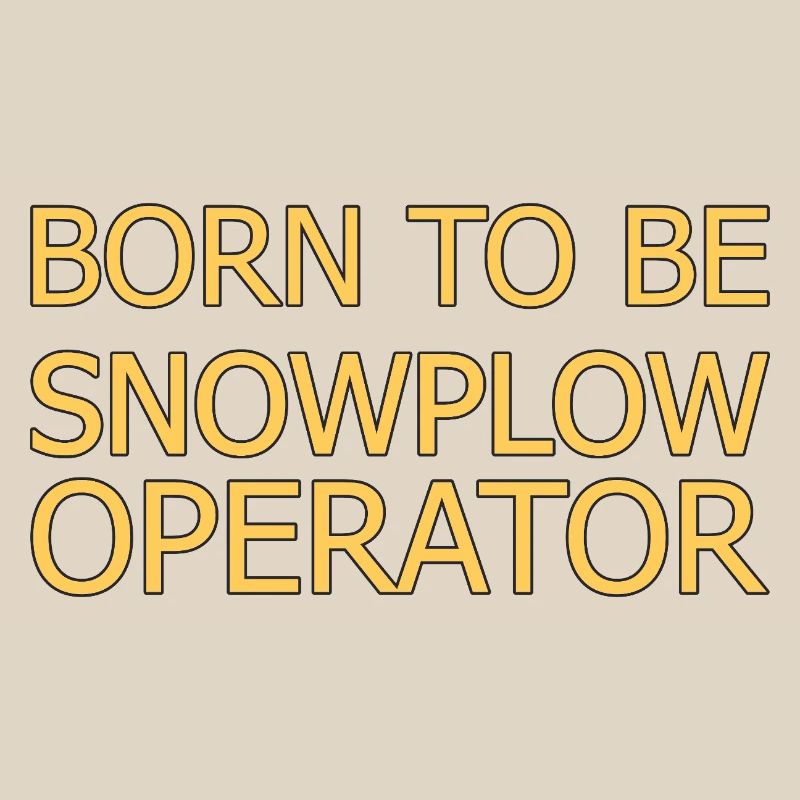 Snowplow Operator Born To Be Snow Plow Driver