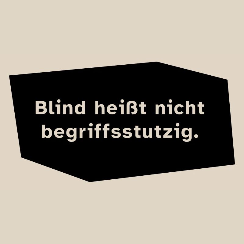 Blind heißt nicht begriffsstutzig.