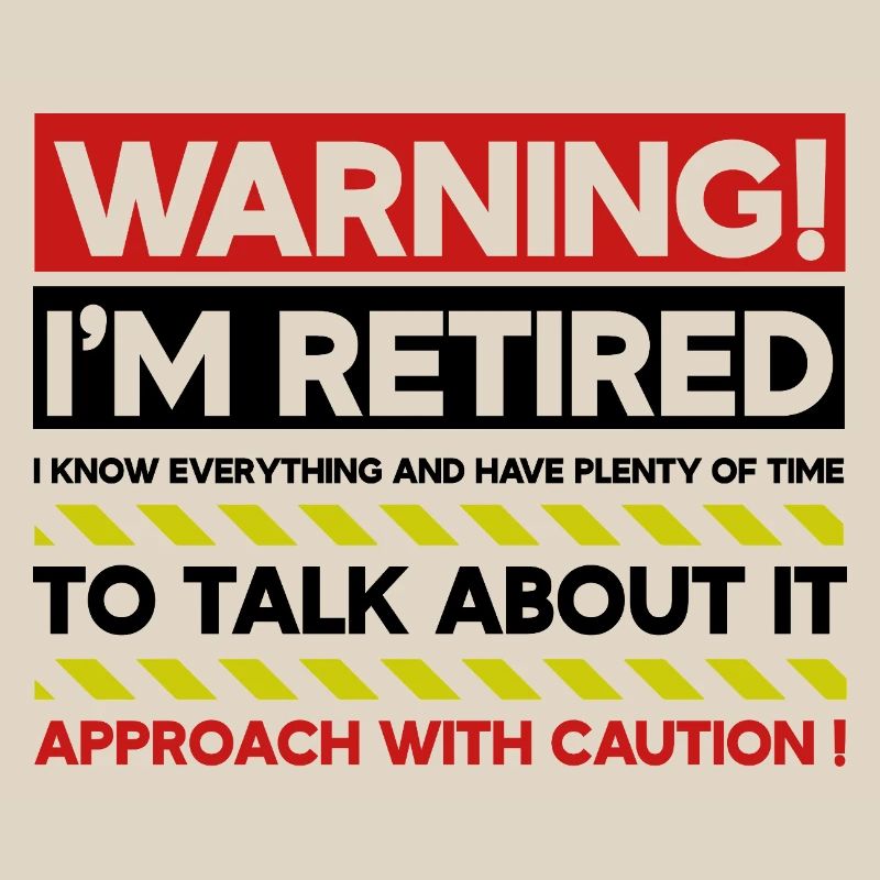 Warning I'm Retired Approach With Caution Funny
