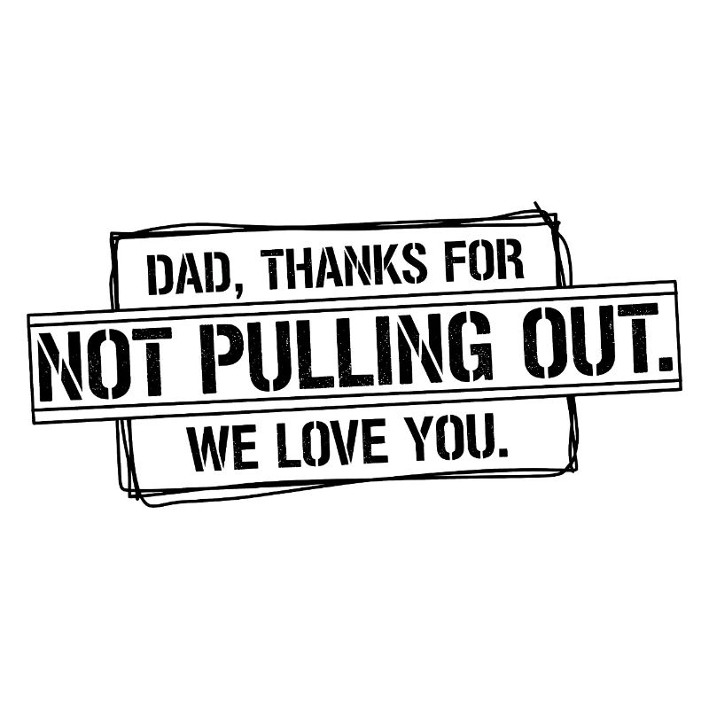 Daddy thank you didn't pull out love you