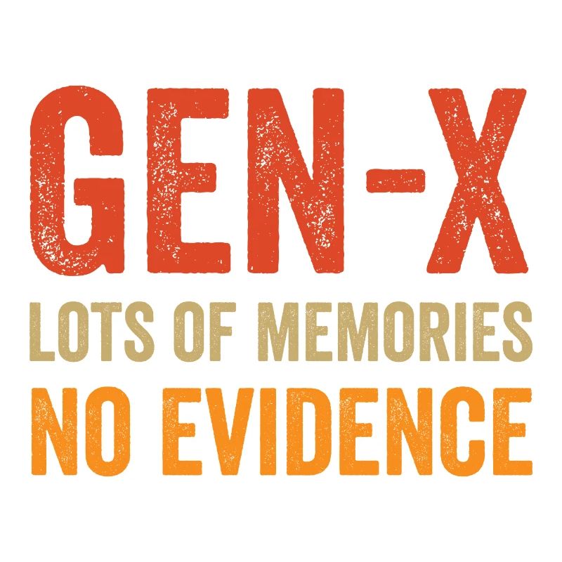 Génération X - beaucoup de souvenirs. Aucune preuve.