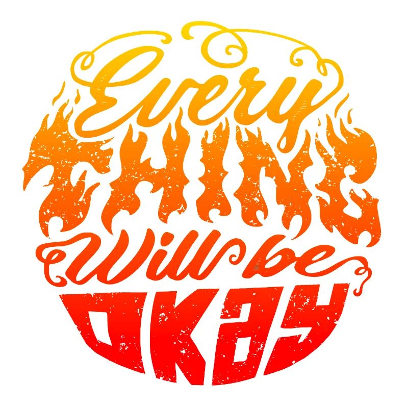 Everything Will Be Okay – Flame Lettering