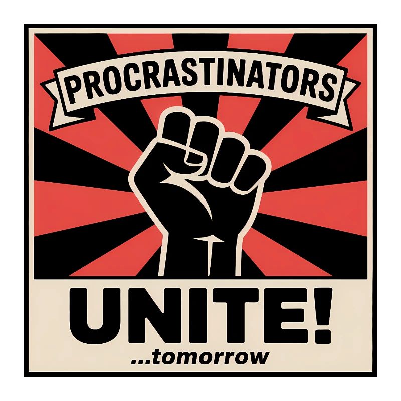 Procrastinators Unite (...Tomorrow) - Funny Memes