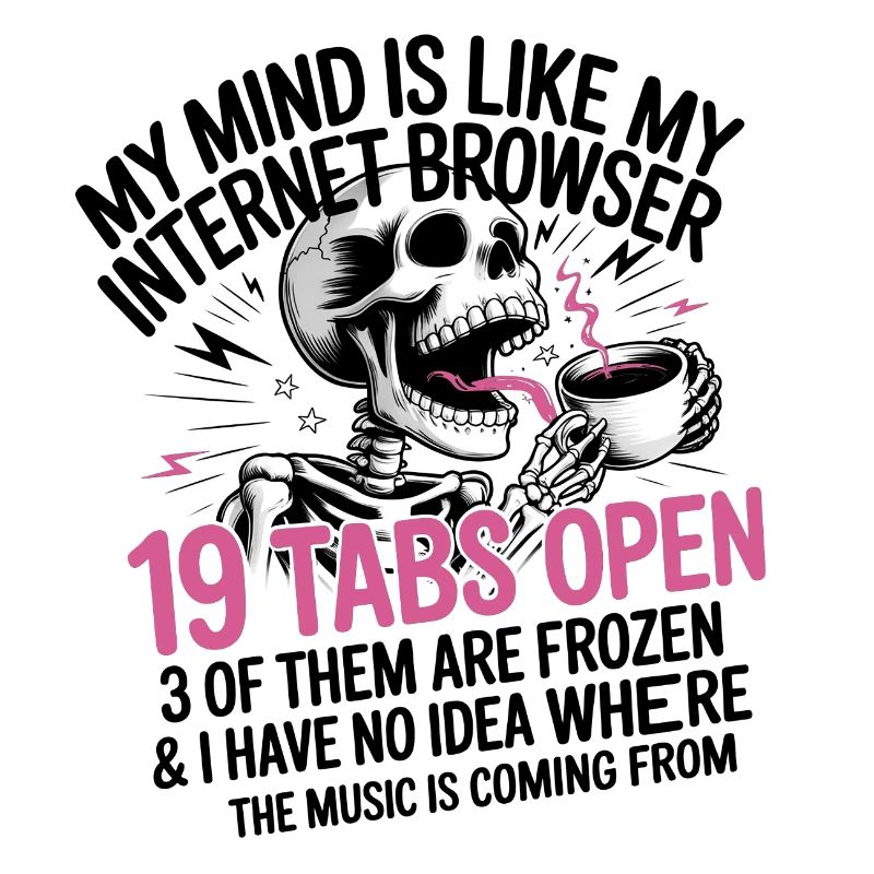 19 Tabs Open my brain like internet browser