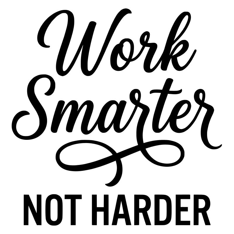 Travailler plus intelligemment, pas plus dur - Efficacité d’abord