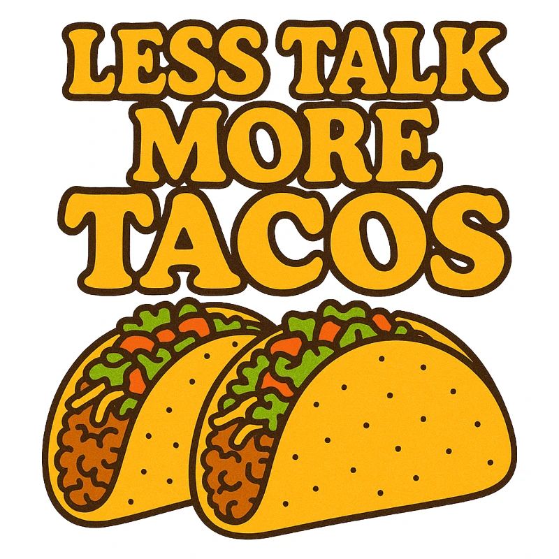 Less Talk More Tacos