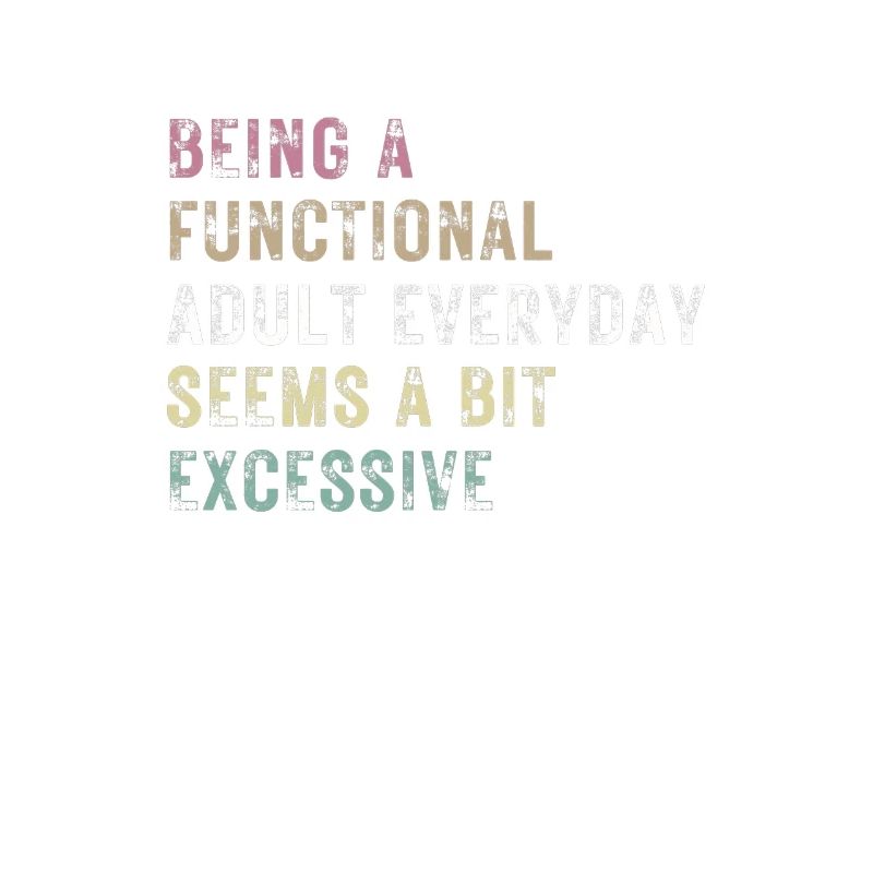 Functional Adult Every Day Seems a Bit Excessive