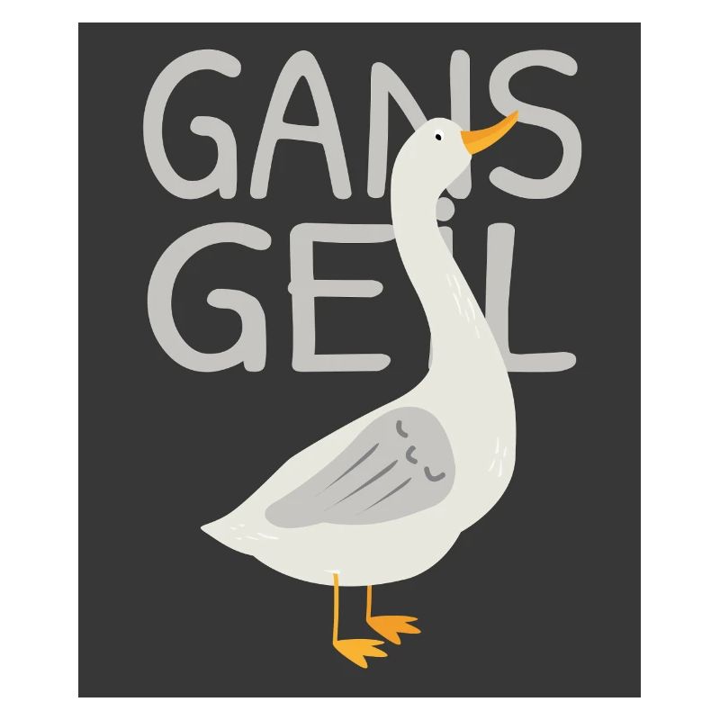 Gans geil – Witziges Tier Spruch Design