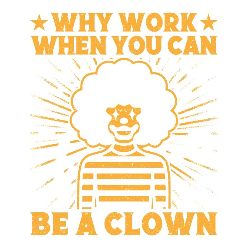 Why Work Be A Clown Circus Performer Gift Idea