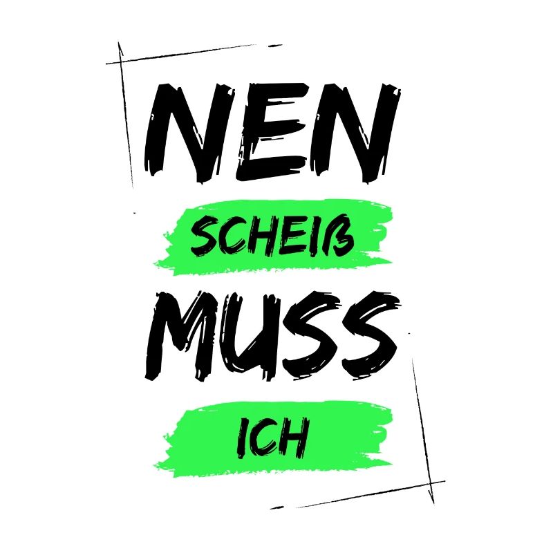Nen scheiß muss ich