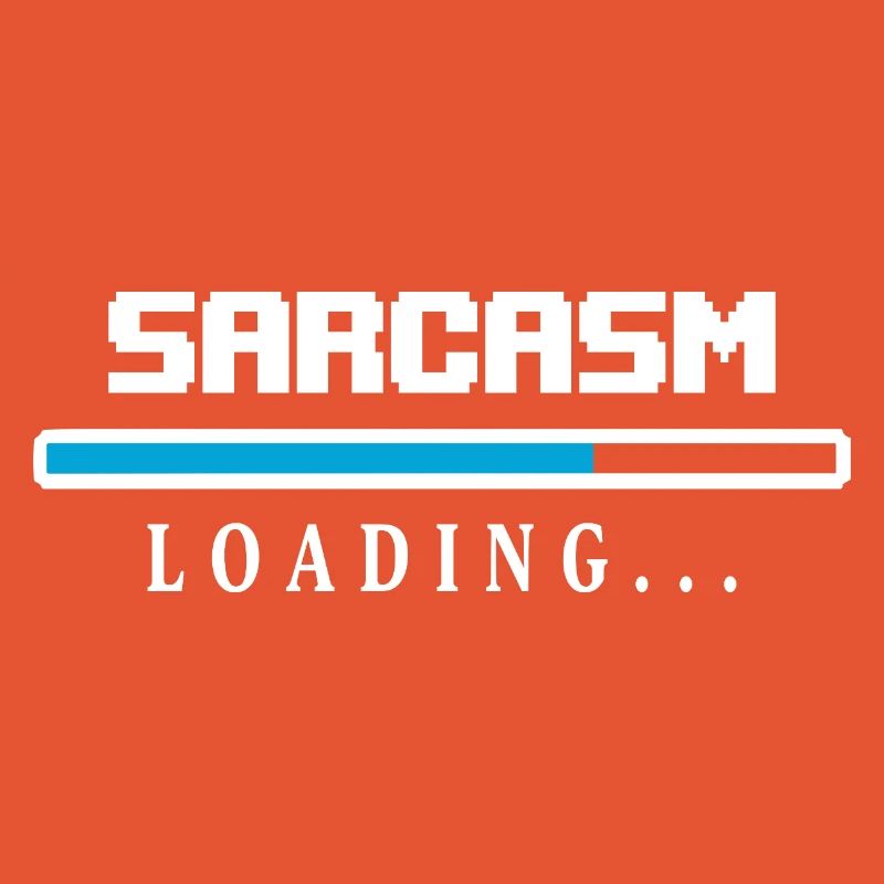 Sarcasm Loading Beam Saying