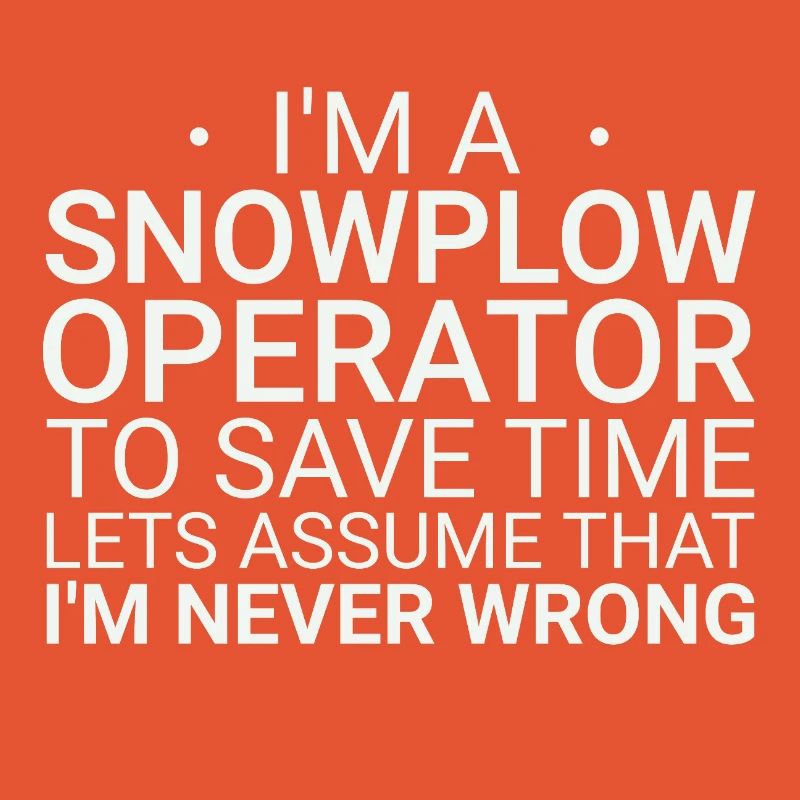 Snowplow Operator Never Wrong Schneepflugfahrer