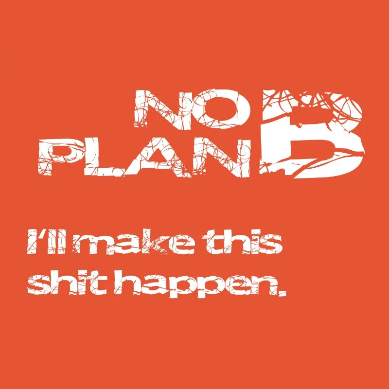 No Plan B – Strong Statement Saying Shirt