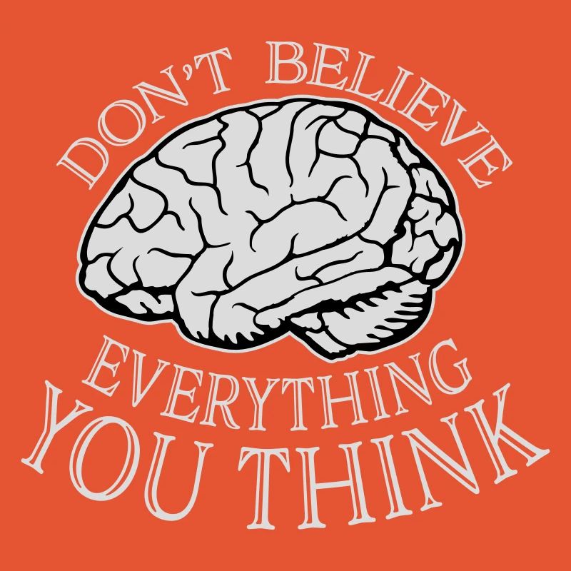 Don't Believe Everything You Think Spruch Weisheit