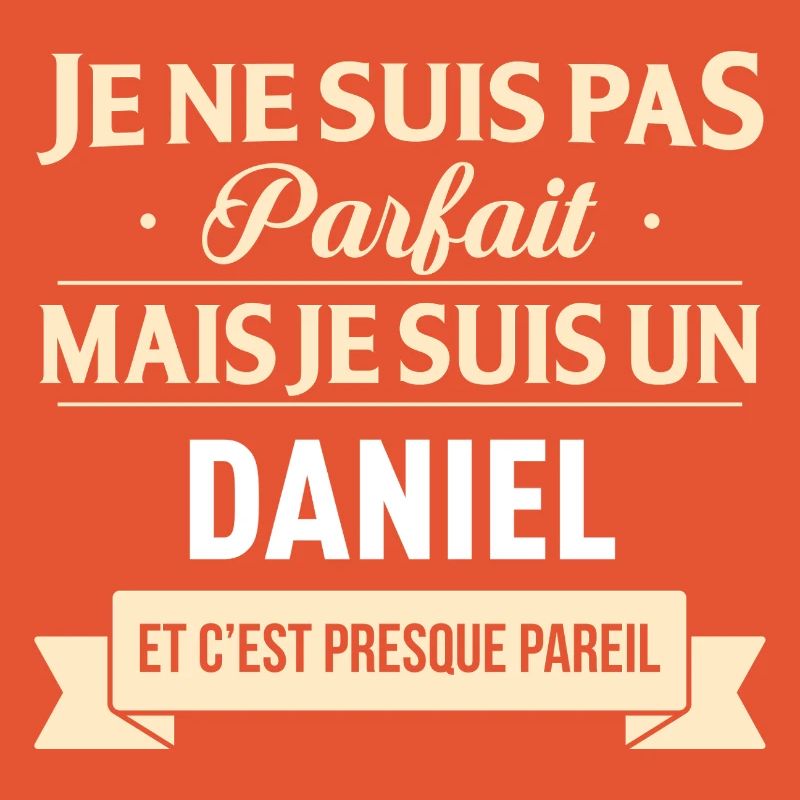 Je Ne Suis Pas Parfait Mais Je Suis Un Daniel E...