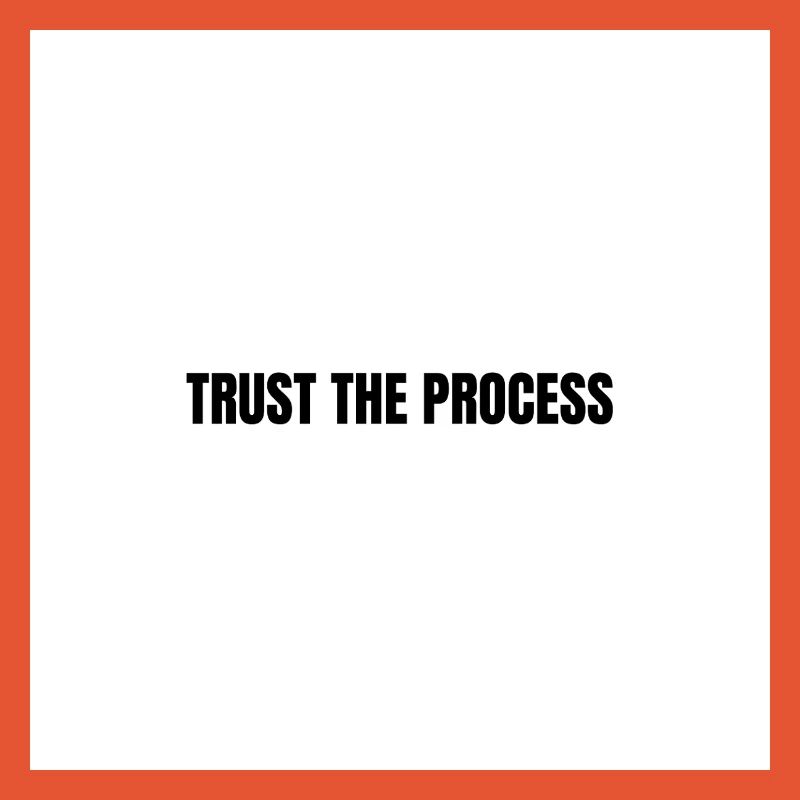 Trust the process