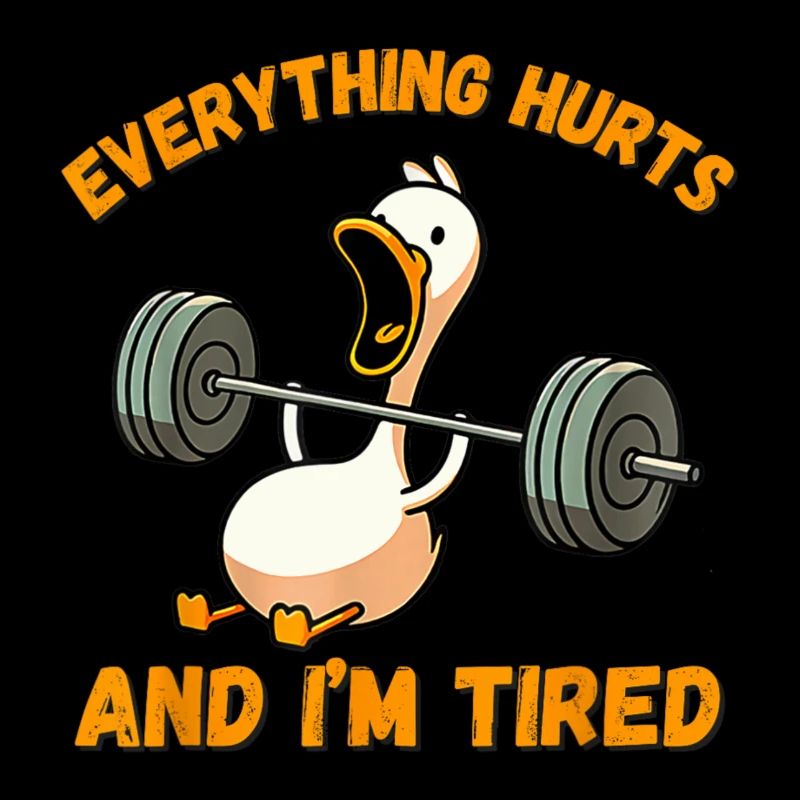 Everything Hurts And I'm Tired Duck