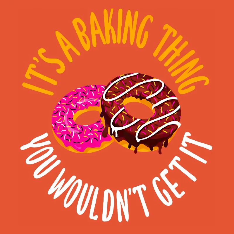 It's a baking thing you don't get, it