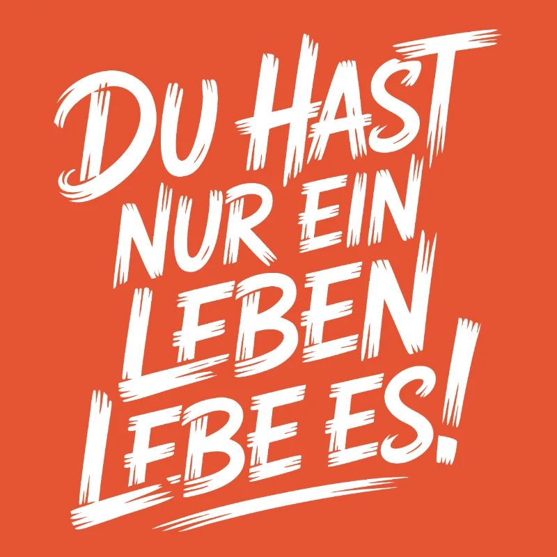 Du hast nur ein Leben, lebe es