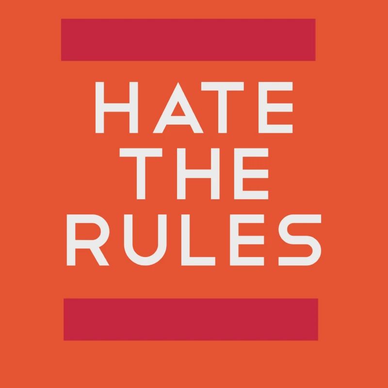 Hate the rules - disobey rules