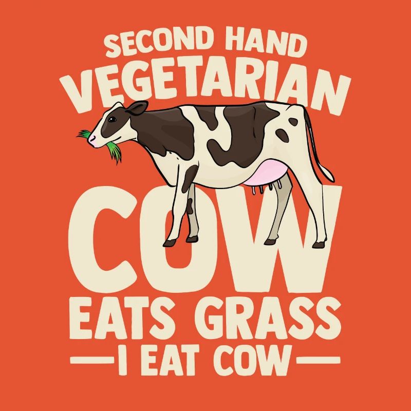 second hand vegetarian cow eats grass i eat cow