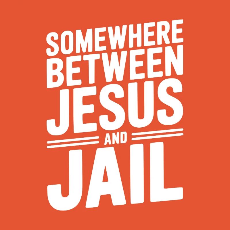 Somewhere Between Jesus and Jail
