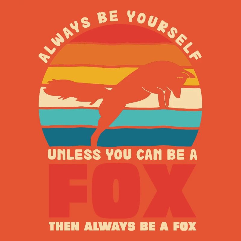 Be yourself unless you're a fox