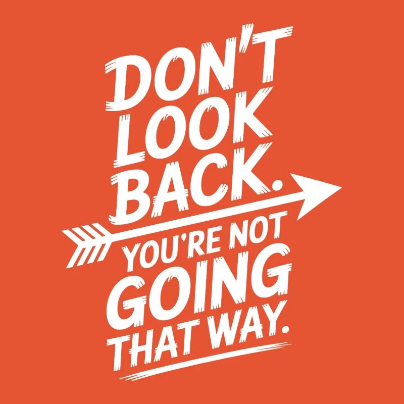 Ne regarde pas en arrière, tu ne vas pas dans cette direction, motivation