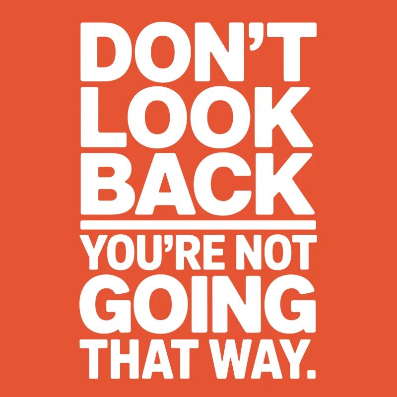Ne regarde pas en arrière, tu ne vas pas dans cette direction, motivation