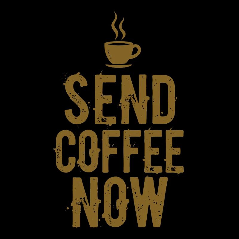 Send Coffee Now Kaffee Koffein Spruch