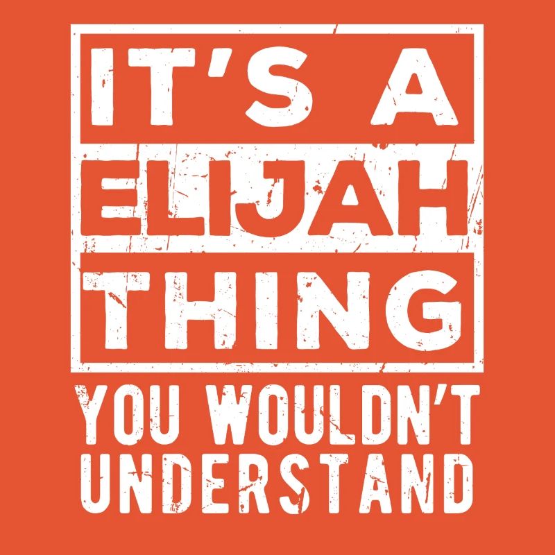 C’est une chose d’Elijah que tu ne comprendrais pas