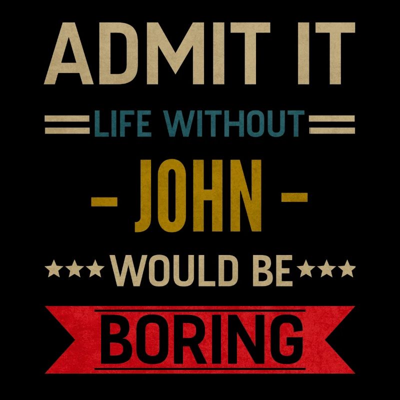 Admit It Life Without John Would Be Boring John